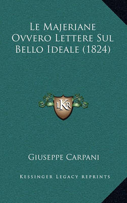 Book cover for Le Majeriane Ovvero Lettere Sul Bello Ideale (1824)