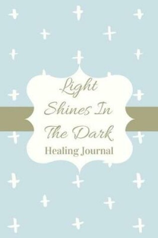 Cover of Light Shines In The Dark Healing Journal