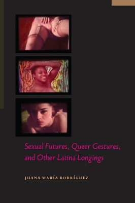 Book cover for Sexual Futures, Queer Gestures, and Other Latina Longings