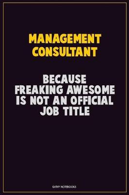 Book cover for Management Consultant, Because Freaking Awesome Is Not An Official Job Title