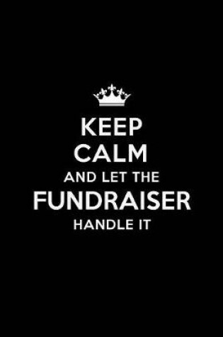 Cover of Keep Calm and Let the Fundraiser Handle It