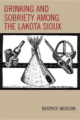 Cover of Drinking and Sobriety Among the Lakota Sioux