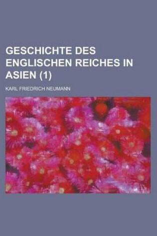 Cover of Geschichte Des Englischen Reiches in Asien (1 )