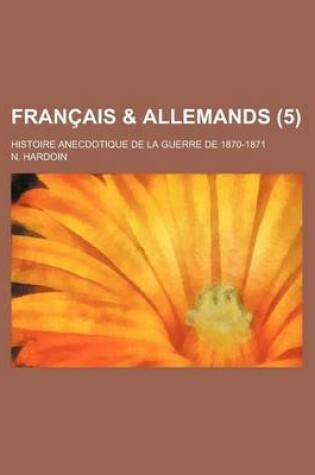 Cover of Francais & Allemands (5); Histoire Anecdotique de La Guerre de 1870-1871