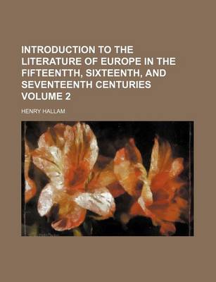 Book cover for Introduction to the Literature of Europe in the Fifteentth, Sixteenth, and Seventeenth Centuries Volume 2