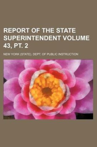 Cover of Report of the State Superintendent Volume 43, PT. 2