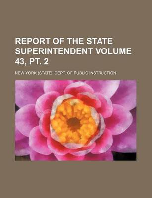 Book cover for Report of the State Superintendent Volume 43, PT. 2