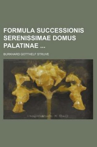 Cover of Formula Successionis Serenissimae Domus Palatinae