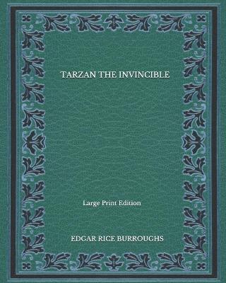 Book cover for Tarzan The Invincible - Large Print Edition