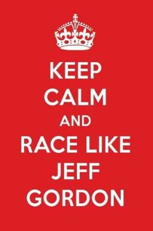 Cover of Keep Calm and Race Like Jeff Gordon