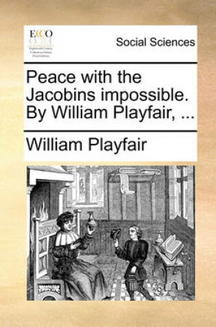 Cover of Peace with the Jacobins Impossible. by William Playfair, ...