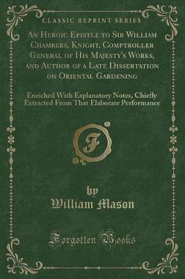 Book cover for An Heroic Epistle to Sir William Chambers, Knight, Comptroller General of His Majesty's Works, and Author of a Late Dissertation on Oriental Gardening