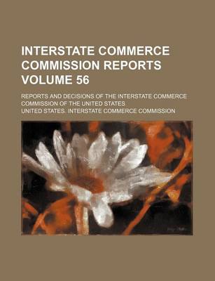 Book cover for Interstate Commerce Commission Reports Volume 56; Reports and Decisions of the Interstate Commerce Commission of the United States