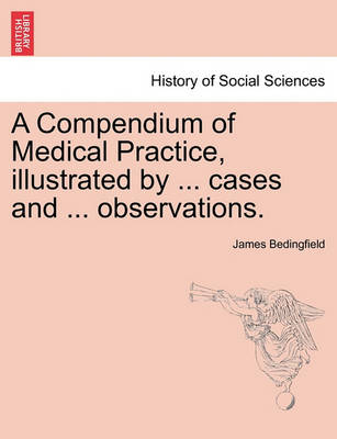 Book cover for A Compendium of Medical Practice, Illustrated by ... Cases and ... Observations.