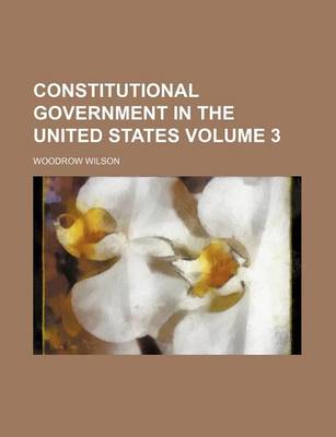 Book cover for Constitutional Government in the United States Volume 3