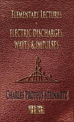 Book cover for Elementary Lectures On Electric Discharges, Waves And Impulses, And Other Transients - Second Edition