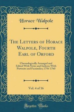 Cover of The Letters of Horace Walpole, Fourth Earl of Orford, Vol. 4 of 16
