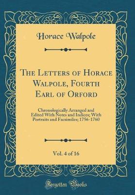 Book cover for The Letters of Horace Walpole, Fourth Earl of Orford, Vol. 4 of 16