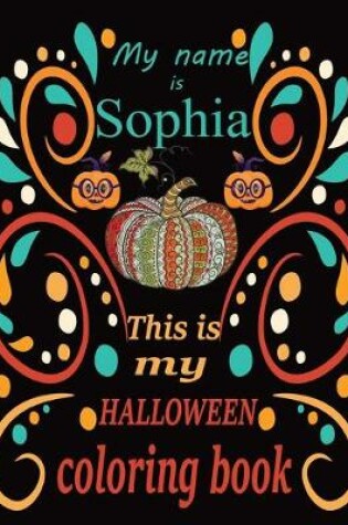 Cover of My name is Sophia This is my HALLOWEEN coloring book