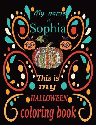 Book cover for My name is Sophia This is my HALLOWEEN coloring book