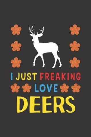 Cover of I Just Freaking Love Deers