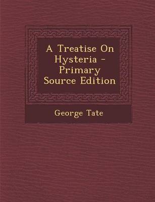 Book cover for A Treatise on Hysteria - Primary Source Edition