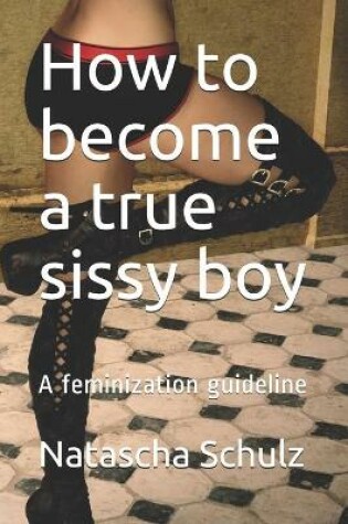 Cover of How to become a true sissy boy