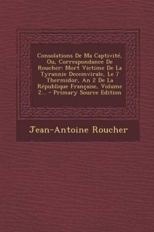 Cover of Consolations de Ma Captivite, Ou, Correspondance de Roucher