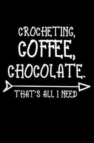 Cover of Crocheting Coffee Chocolate That's All I Need