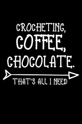 Book cover for Crocheting Coffee Chocolate That's All I Need