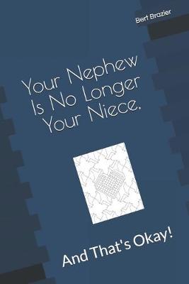 Book cover for Your Nephew Is No Longer Your Niece, And That's Okay!