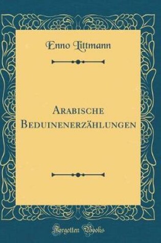 Cover of Arabische Beduinenerzählungen (Classic Reprint)