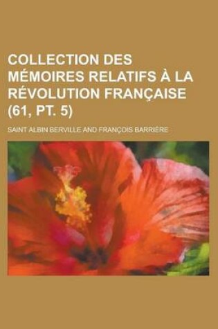 Cover of Collection Des M Moires Relatifs La R Volution Fran Aise (61, PT. 5)