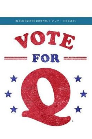 Cover of Q Anon +++ Vote for Q Blank Sketch Journal 6x9