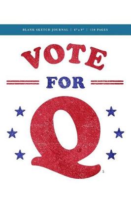 Book cover for Q Anon +++ Vote for Q Blank Sketch Journal 6x9