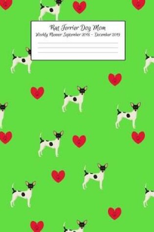 Cover of Rat Terrier Dog Mom Weekly Planner September 2018 - December 2019