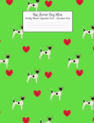 Book cover for Rat Terrier Dog Mom Weekly Planner September 2018 - December 2019