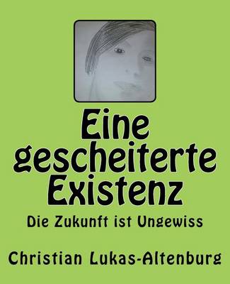 Book cover for Eine Gescheiterte Existenz Die Zukunft Ist Ungewiss