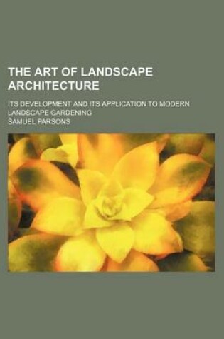 Cover of The Art of Landscape Architecture; Its Development and Its Application to Modern Landscape Gardening