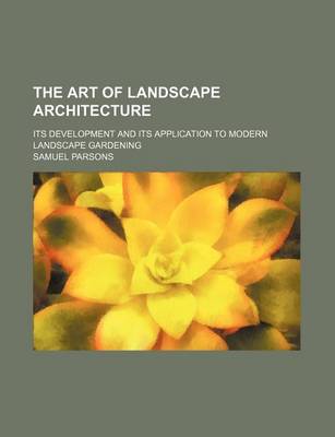 Book cover for The Art of Landscape Architecture; Its Development and Its Application to Modern Landscape Gardening