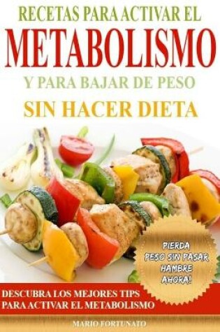 Cover of Recetas Para Activar el Metabolismo y Para Bajar de Peso sin Hacer Dieta