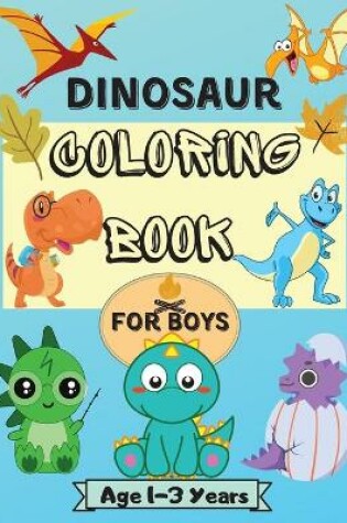 Cover of Dinosaur Coloring Book for Boys Ages 1-3 Years