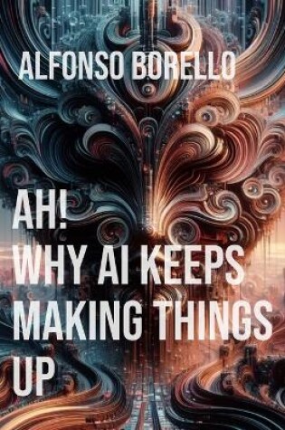 Cover of Ah! Why AI Keeps Making Things Up