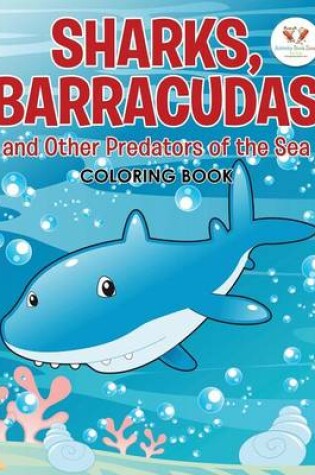 Cover of Sharks, Barracudas, and Other Predators of the Sea Coloring Book