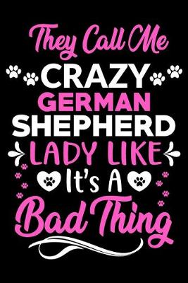 Book cover for They call me crazy German Shepherd lady like.It's a bad thing