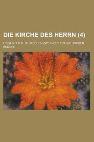 Cover of Die Kirche Des Herrn; Organ Fur D. Deutschen Zweig Des Evangelischen Bundes (4 )