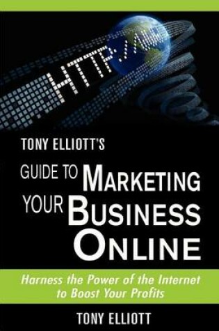 Cover of Tony Elliott's Guide to Marketing Your Business Online