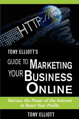 Book cover for Tony Elliott's Guide to Marketing Your Business Online