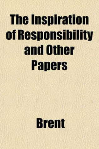 Cover of The Inspiration of Responsibility and Other Papers