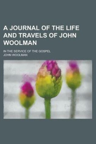 Cover of A Journal of the Life and Travels of John Woolman; In the Service of the Gospel